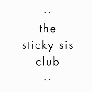 THE STICKY SIS CLUB